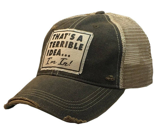 That's A Terrible Idea....I'm In! Distressed Trucker Cap