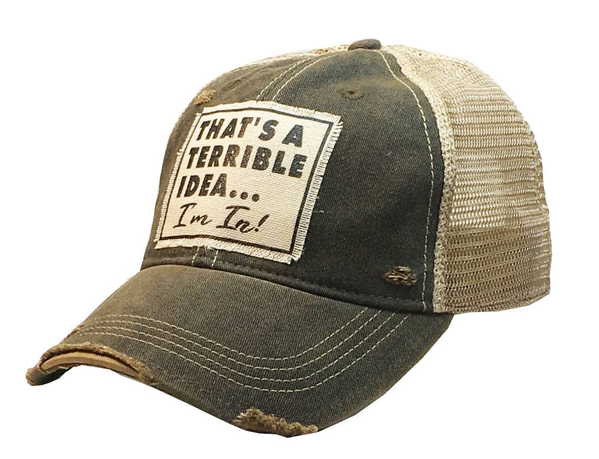 That's A Terrible Idea....I'm In! Distressed Trucker Cap